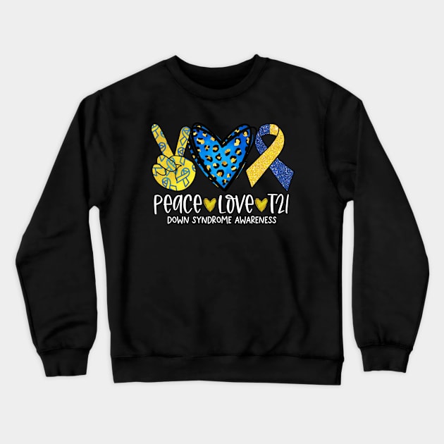 Peace Love T21 World Down Syndrome Day Awareness 21 March Crewneck Sweatshirt by D'store Hesti Production